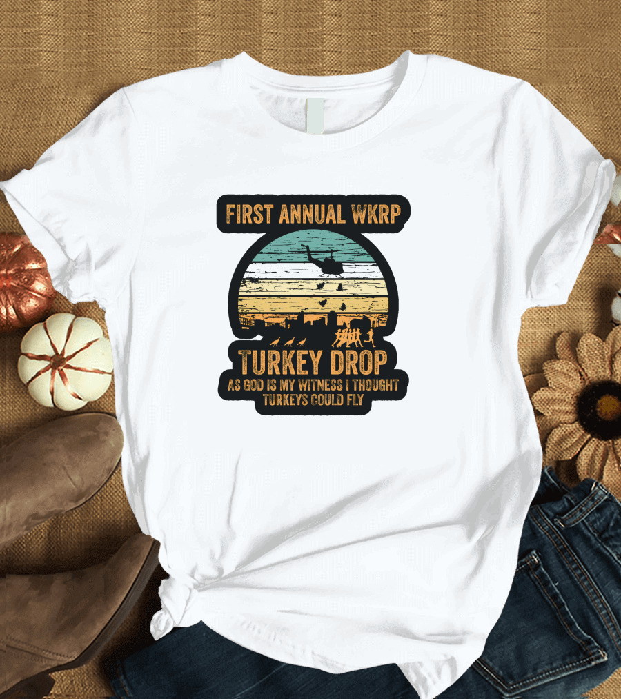 First Annual WKRP Turkey Drop As God Is My Witness I Thought Turkeys Could Fly T-Shirt