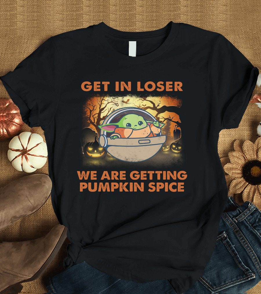 GET IN LOSER WE ARE GETTING PUMPKIN SPICE BABY YODA T-Shirt
