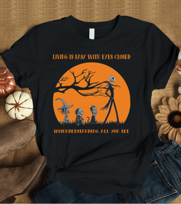 T-Shirt: Living Is Easy With Eyes Closed Jack And Friends Halloween Edition Misunderstanding All You See T-Shirt Living Is Easy With Eyes Closed Jack And Friends Halloween Edition Misunderstanding All You See T-Shirt