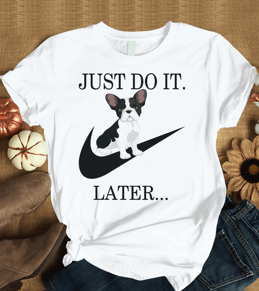 Frenchie Just Do It Later 001 T-Shirt