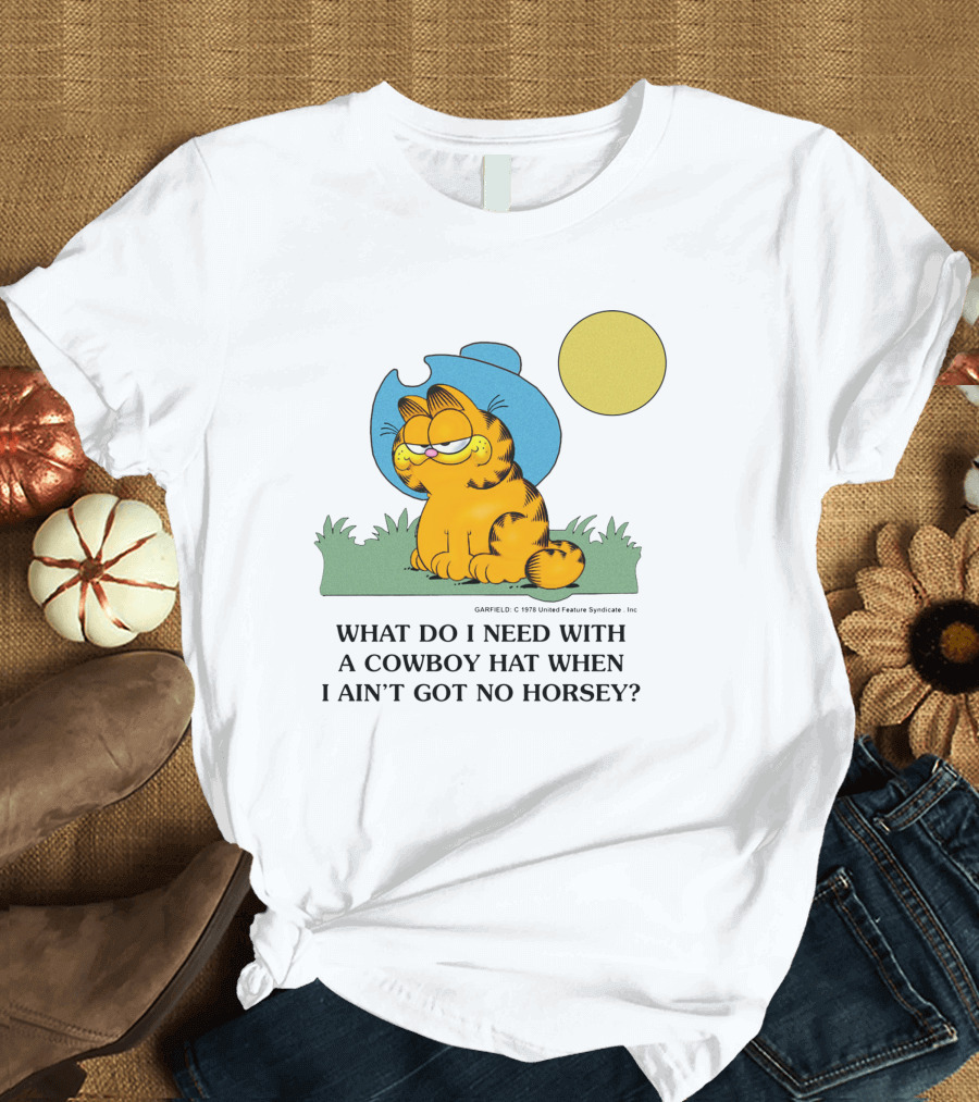 Garfield What Do I Need With a Cowboy Hat When I Ain't Got No Horsey T-Shirt