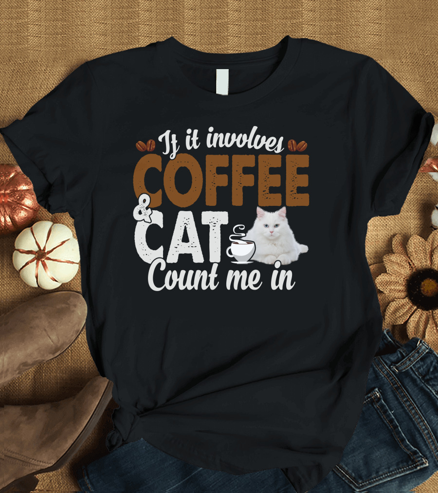 If It Involves Coffee and Cat Count Me In T-Shirt