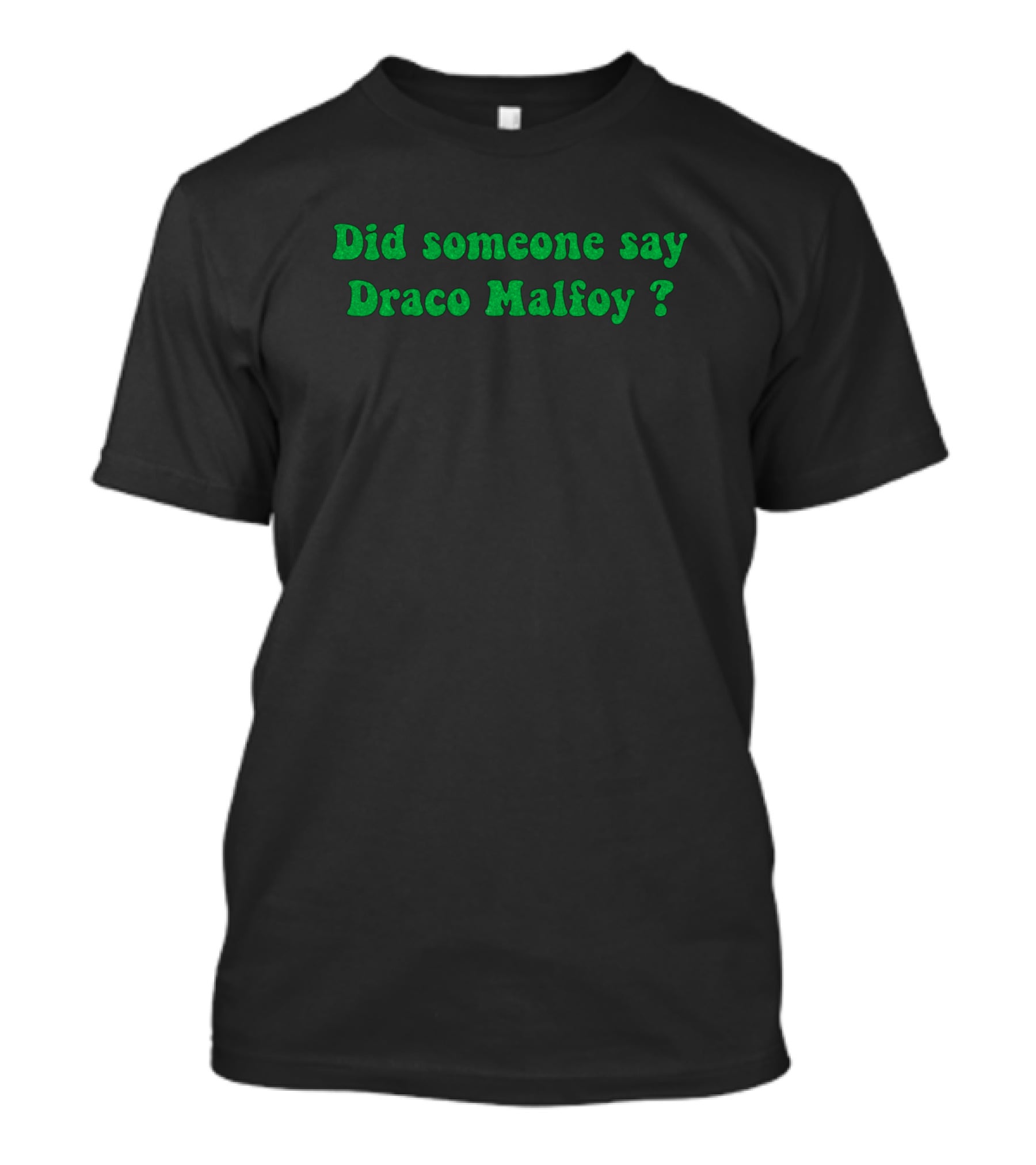 Did Someone Say Draco Malfoy? T-Shirt
