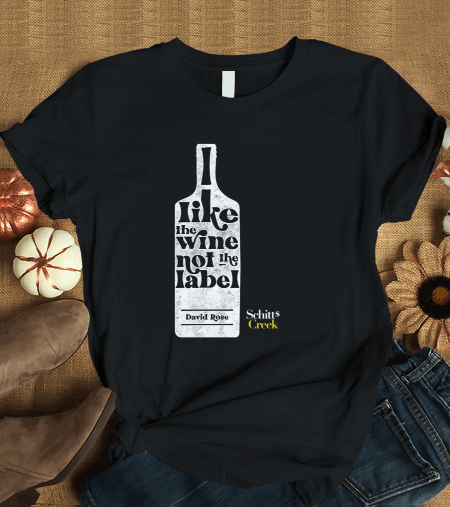 I Like The Wine Not The Label Schitt's Creek David Rose T-Shirt