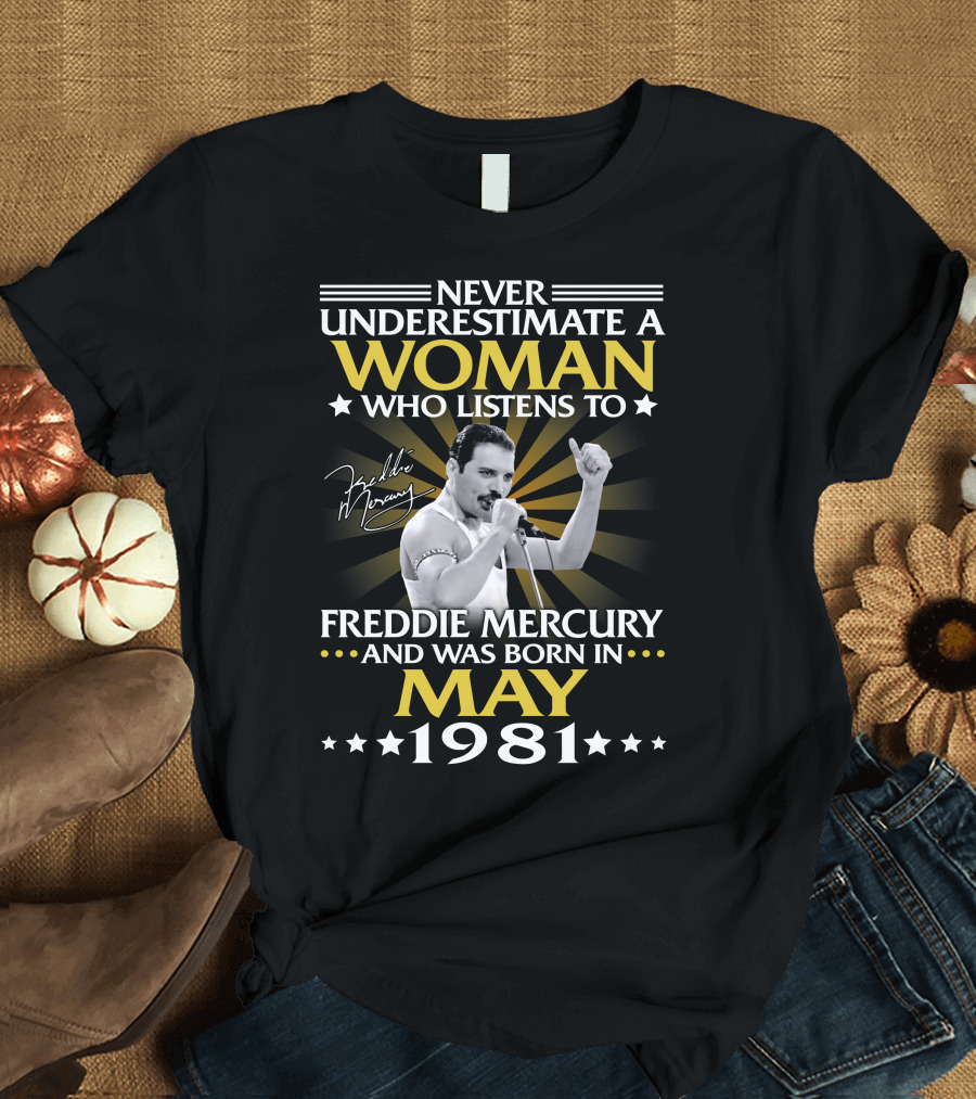 Never Underestimate a Woman Who Listens to Freddie Mercury and Was Born in May 1981 T-Shirt