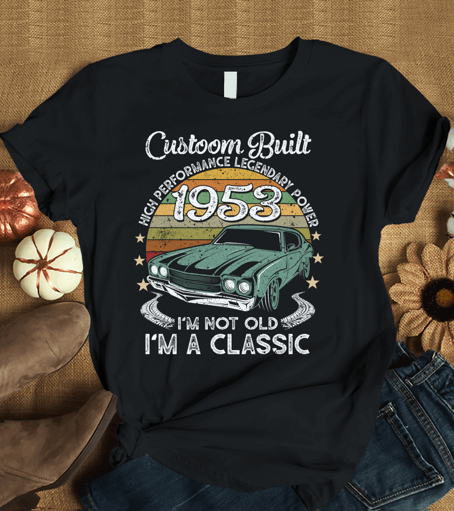 Custom Built 1953 High Performance Legendary Power I'm Not Old I'm a Classic T-Shirt