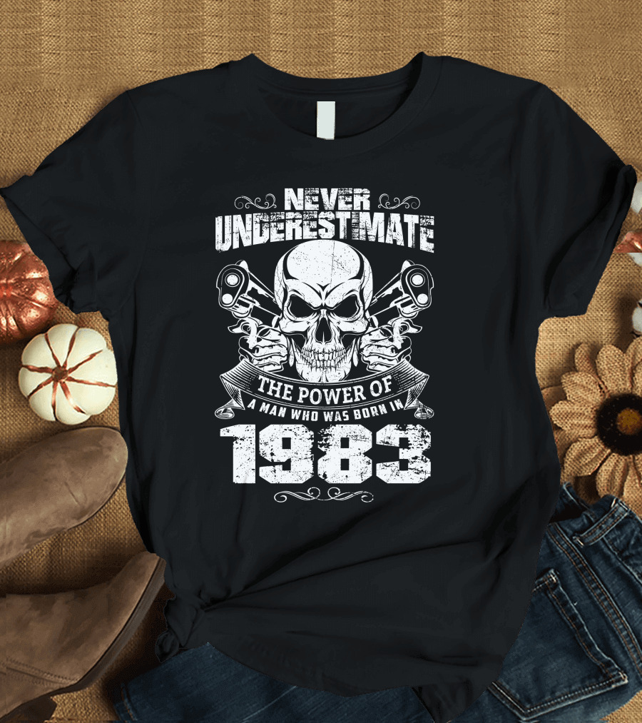 Never Underestimate the Power of a Man Who Was Born in 1983 Skull Piston T-Shirt