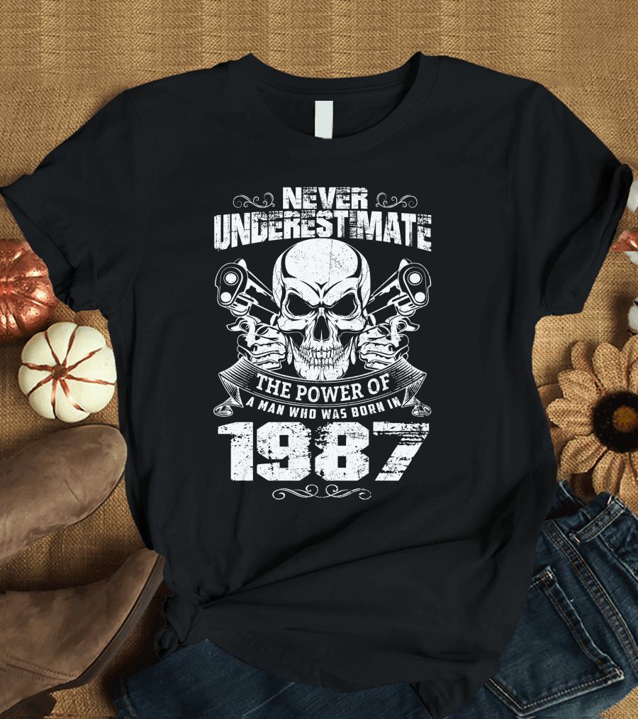 Never Underestimate The Power of a Man Born in 1987 with Skull and Pistons T-Shirt