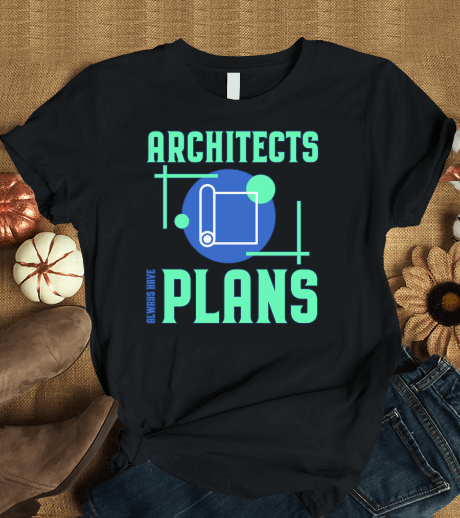 Architects Always Have Plans Blueprint T-Shirt