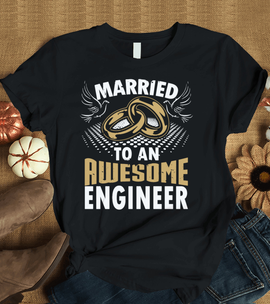 Married to an Awesome Engineer with Rings and Doves T-Shirt