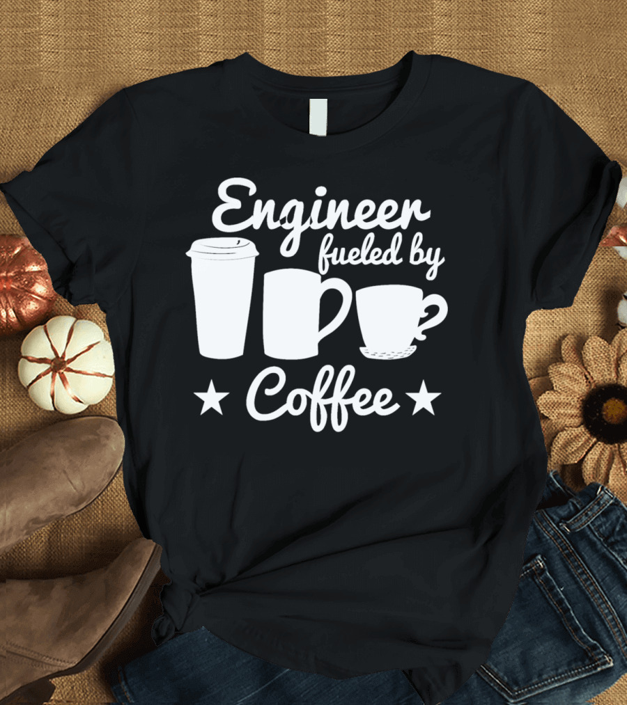 Engineer Fueled By Coffee Cup Mug And Stars T-Shirt