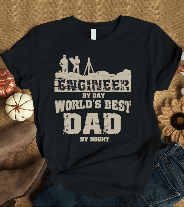 T-Shirt: Engineer By Day World's Best Dad By Night Casual Wear T-Shirt Engineer By Day World's Best Dad By Night Casual Wear T-Shirt