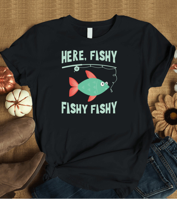 T-Shirt: Here Fishy Fishy Fishy Cute Red and Green Fish with Fishing Line T-Shirt Here Fishy Fishy Fishy Cute Red and Green Fish with Fishing Line T-Shirt