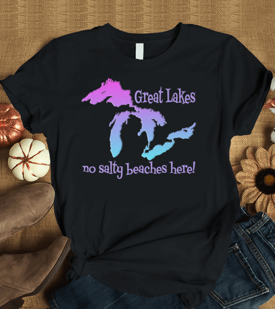 Great Lakes No Salty Beaches Here T-Shirt