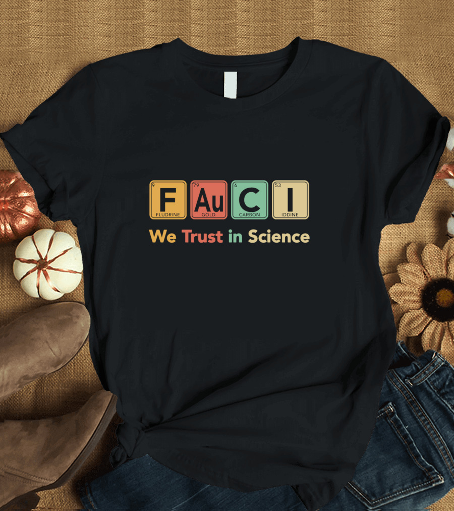 FAUCI We Trust In Science Fluorine Gold Carbon Iodine T-Shirt
