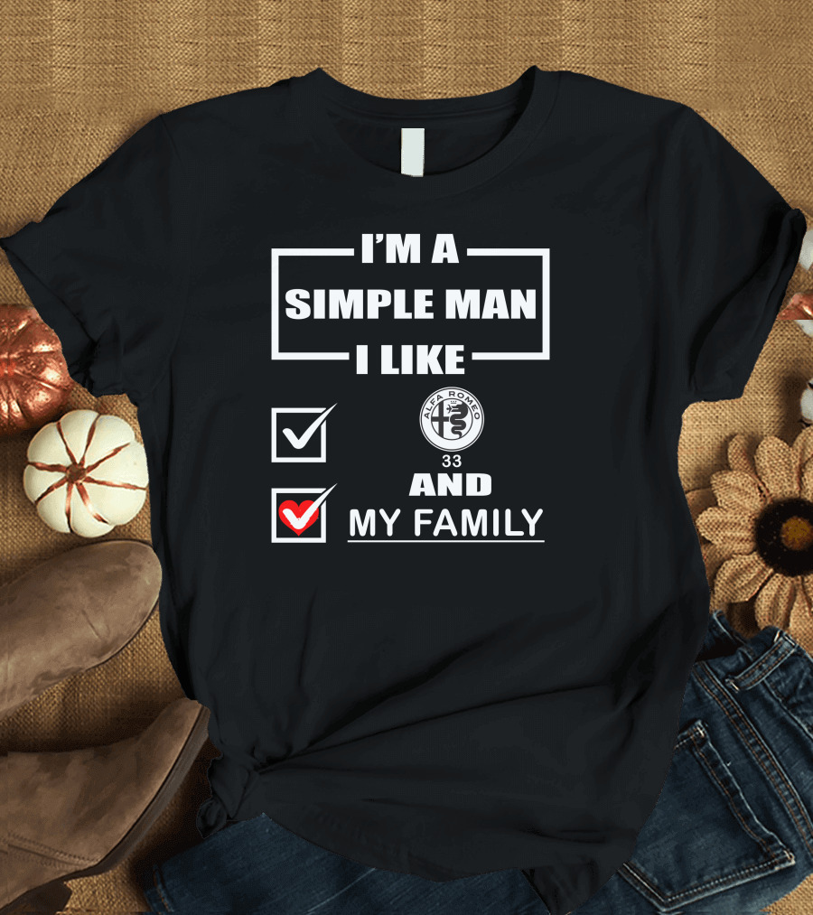 I'M A SIMPLE MAN I LIKE ALFA ROMEO 33 AND MY FAMILY T-Shirt