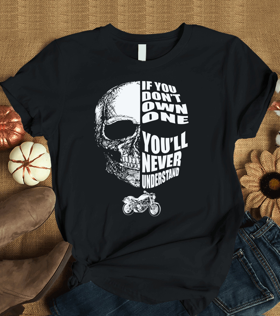 If You Don't Own One You'll Never Understand Monster S2R Skull Motorcycle T-Shirt