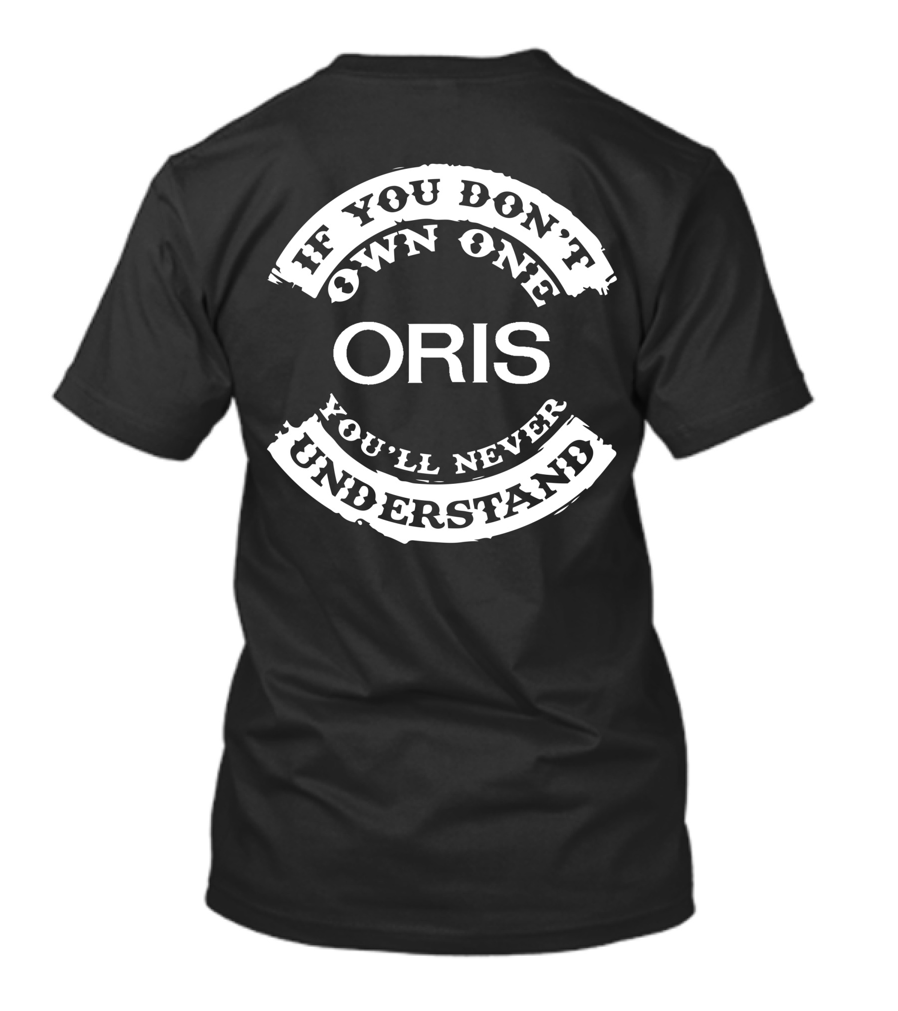 If You Don't Own One Oris You'll Never Understand T-Shirt