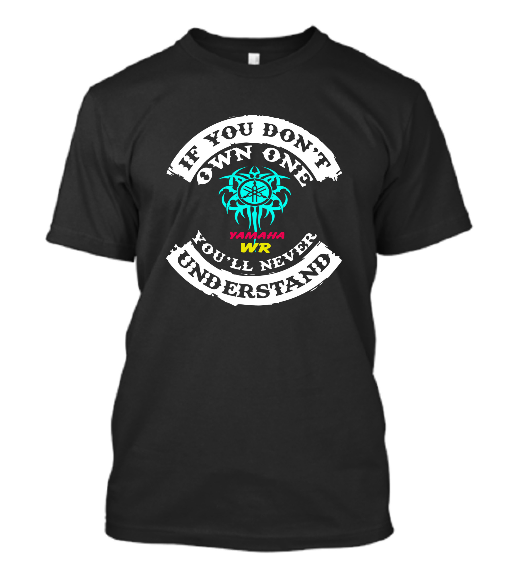 If You Don't Own One You'll Never Understand Yamaha WR T-Shirt