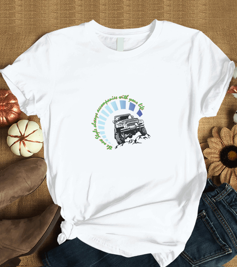 JEEP WRANGLER Style Always Accompanies with Your Life T-Shirt