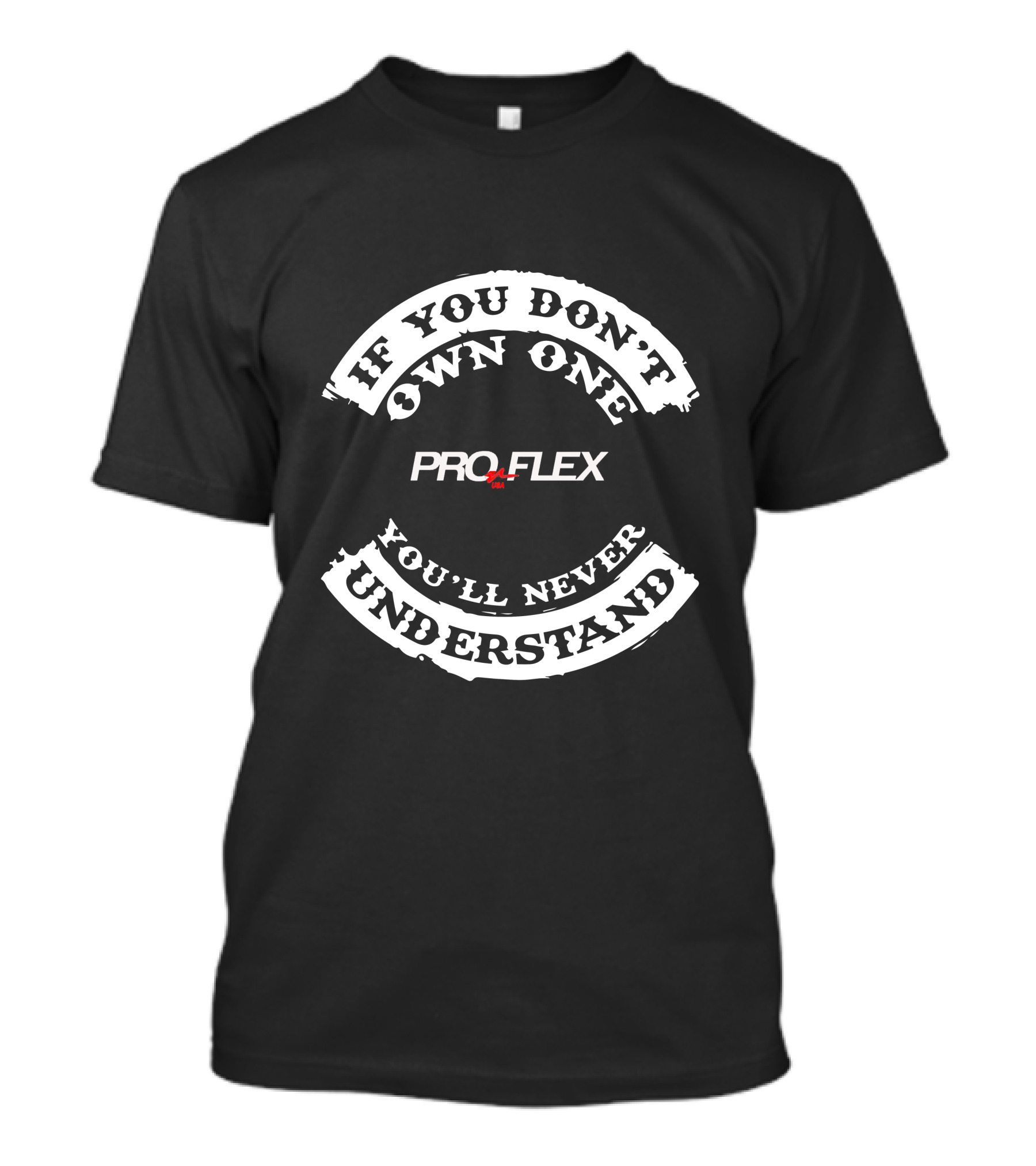 If You Don't Own One You'll Never Understand PROFLEX Bikes T-Shirt