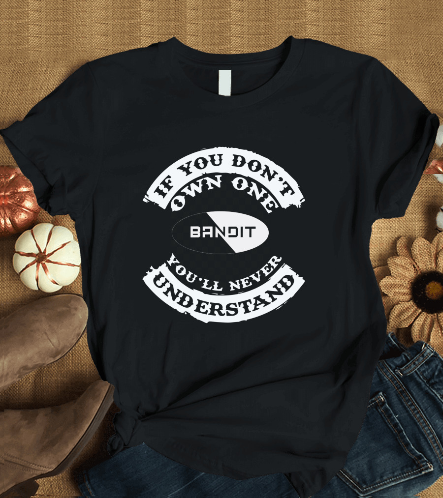 Suzuki Bandit If You Don't Own One You'll Never Understand T-Shirt