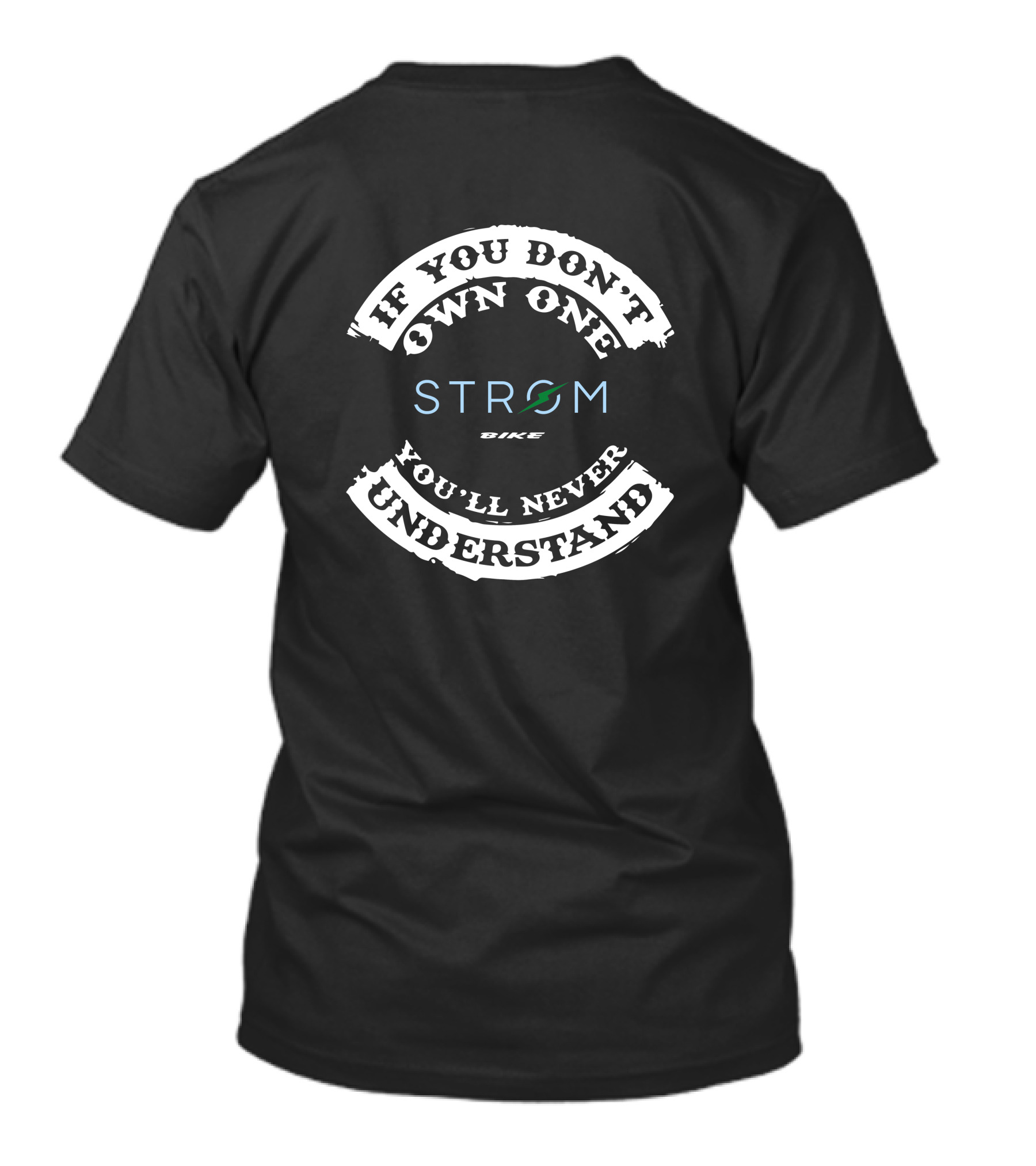 IF YOU DON'T OWN ONE STROM BIKE YOU'LL NEVER UNDERSTAND T-Shirt