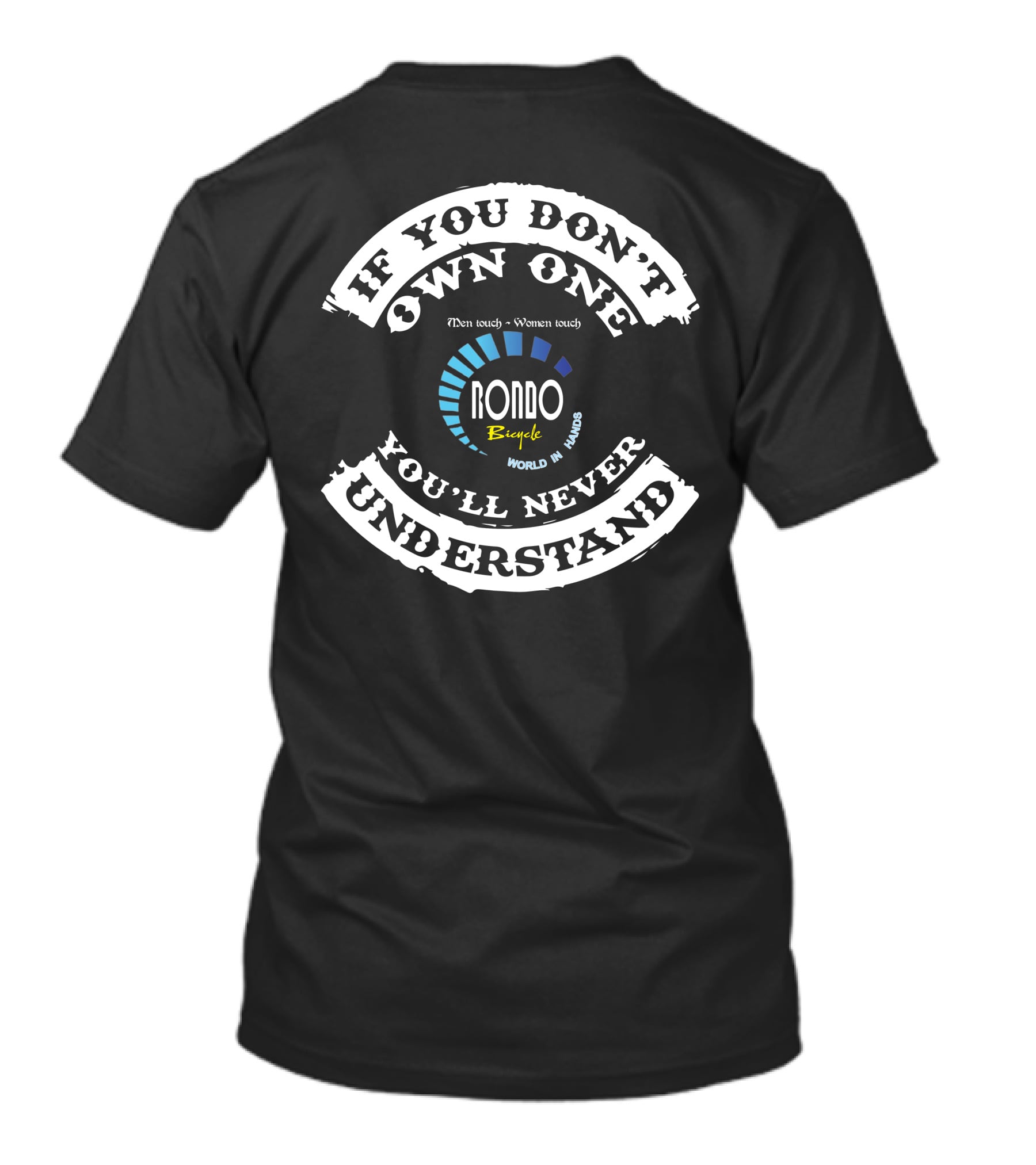 If You Don't Own One You'll Never Understand Rondo Bicycle World In Hands T-Shirt