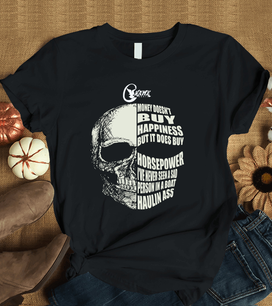C Hawk Boating Skull Money Doesn't Buy Happiness But It Does Buy Horsepower T-Shirt