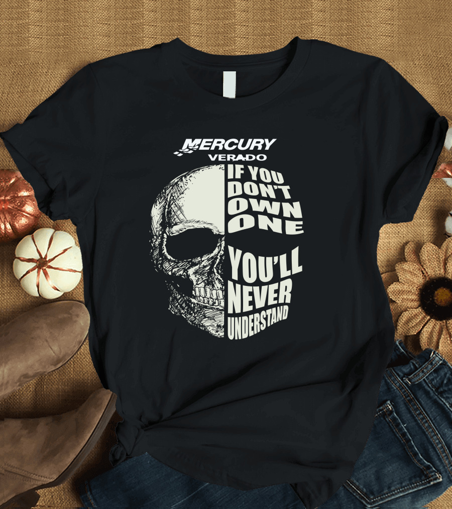 MERCURY VERADO If You Don't Own One You'll Never Understand T-Shirt