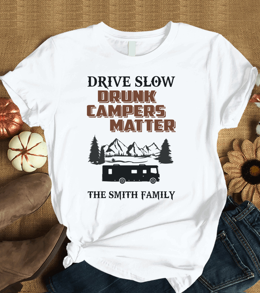 Drive Slow Drunk Campers Matter The Smith Family T-Shirt