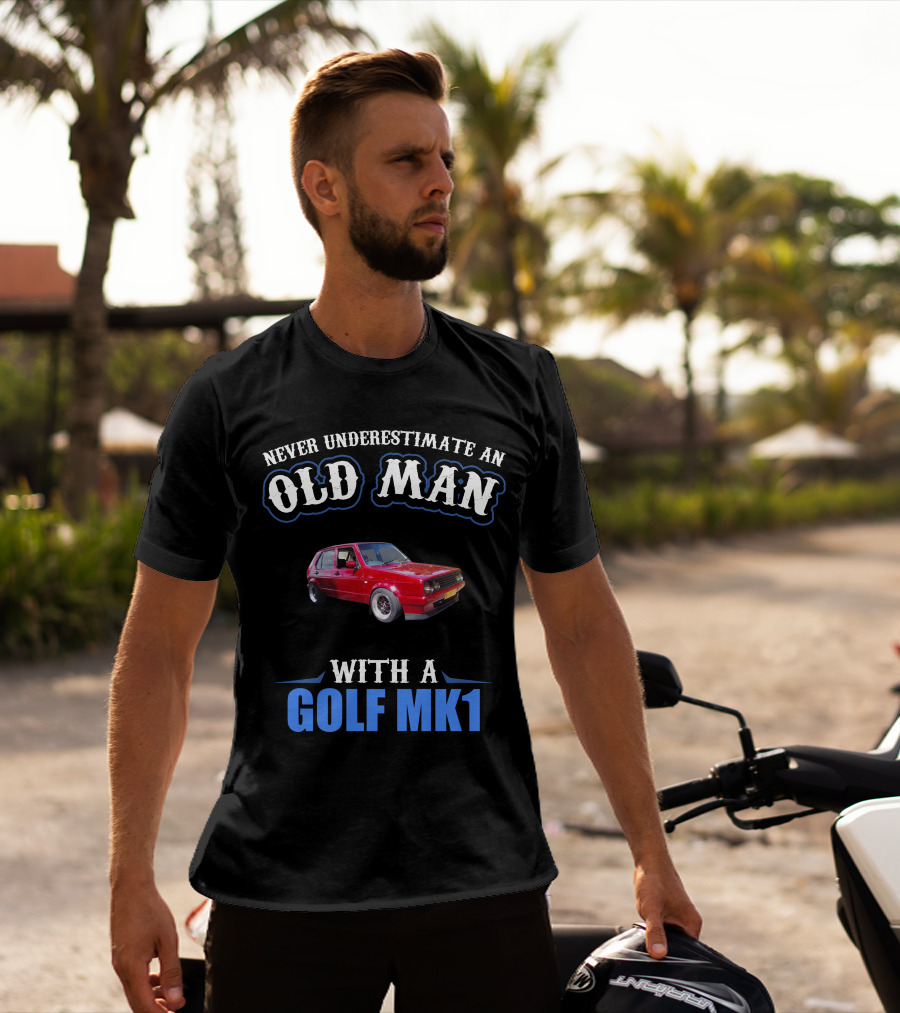 Never Underestimate An Old Man With A Golf Mk1 T-Shirt