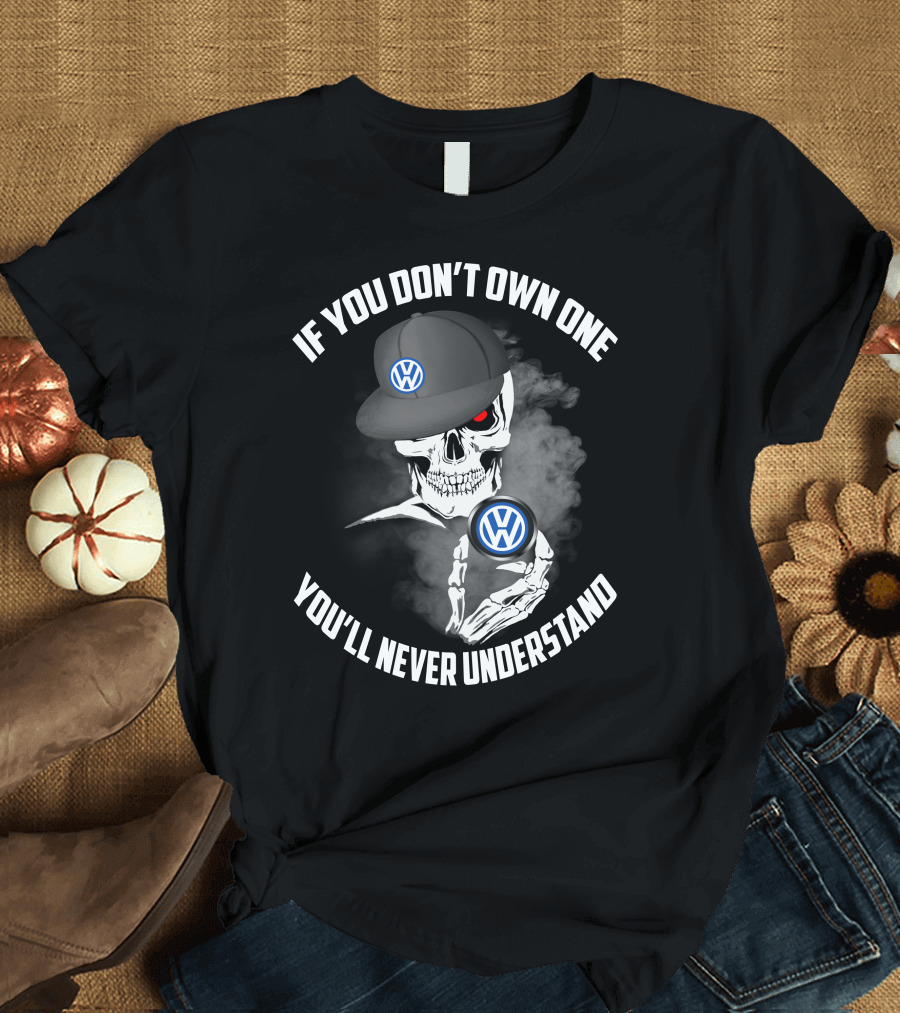 If You Don't Own One You'll Never Understand VW Logo Skull Hat T-Shirt
