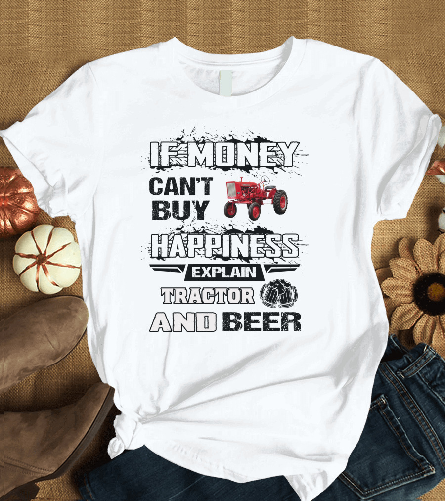 Farmall 140 660 If Money Can't Buy Happiness Explain Tractor and Beer T-Shirt