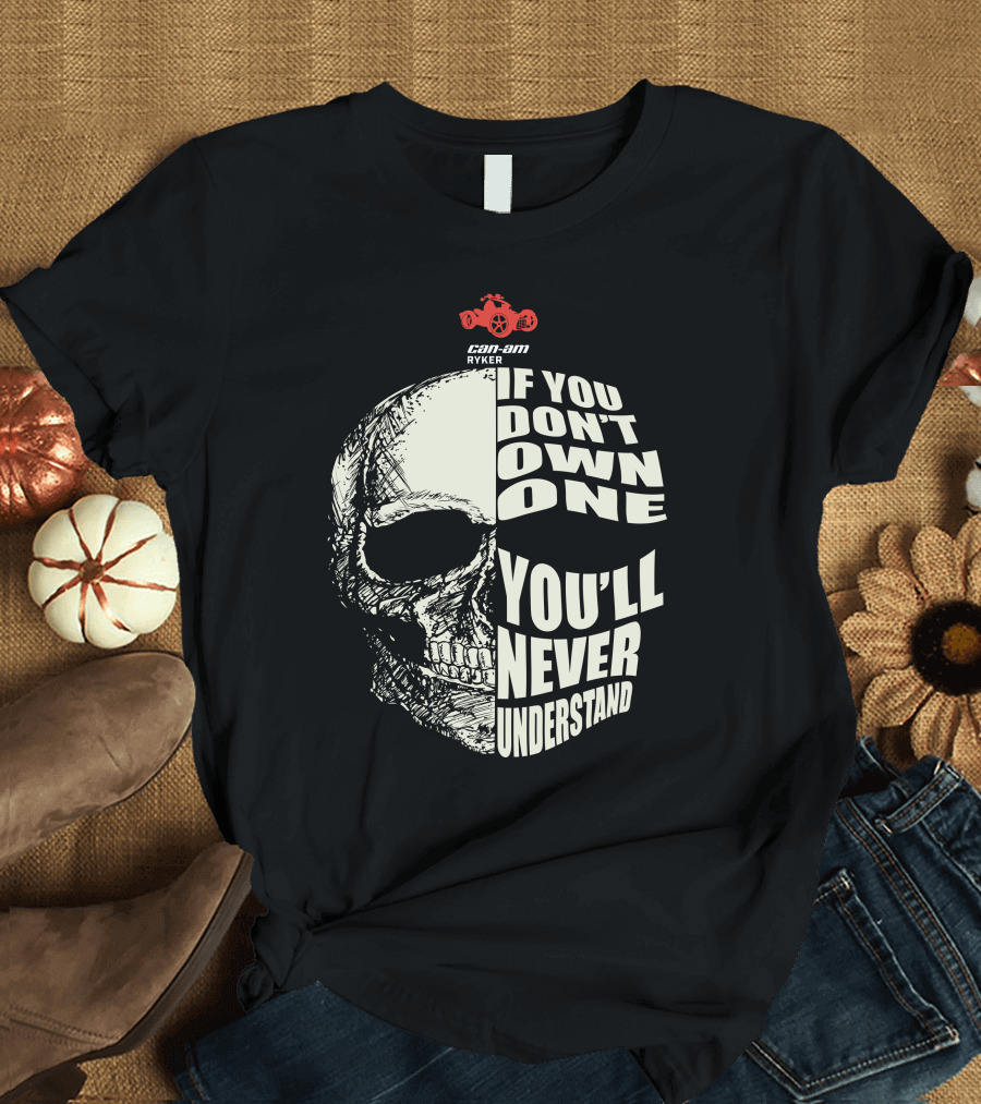 Can-Am Ryker If You Don't Own One You'll Never Understand T-Shirt