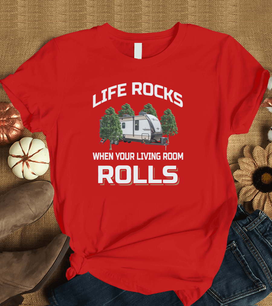 Life Rocks When Your Living Room Rolls Cruiser RV T-Shirt