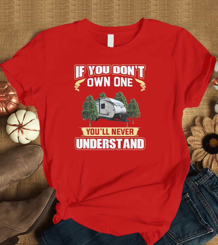 If You Don’t Own One You’ll Never Understand RV Camper With Trees T-Shirt
