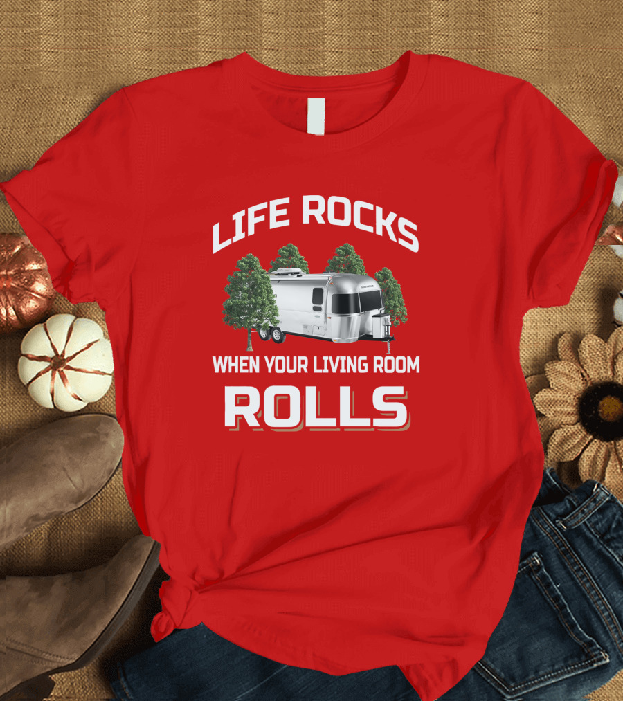 LIFE ROCKS WHEN YOUR LIVING ROOM ROLLS Airstream T-Shirt