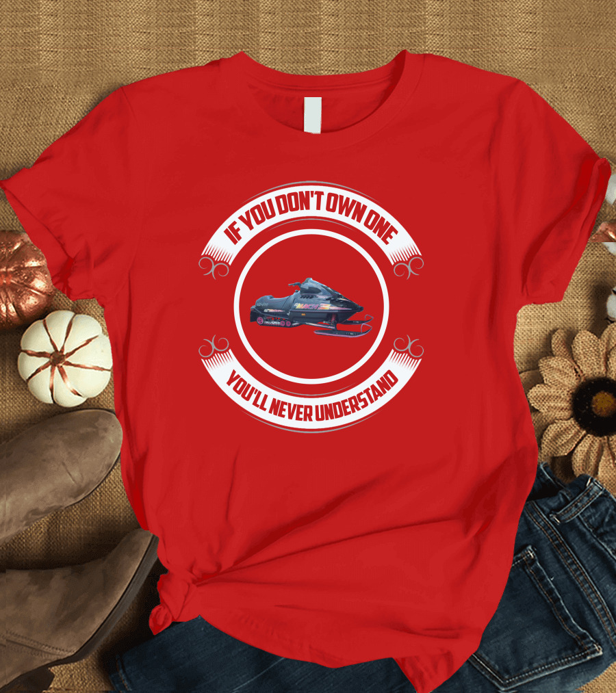 If You Don't Own One You'll Never Understand Skidoo Matchz T-Shirt