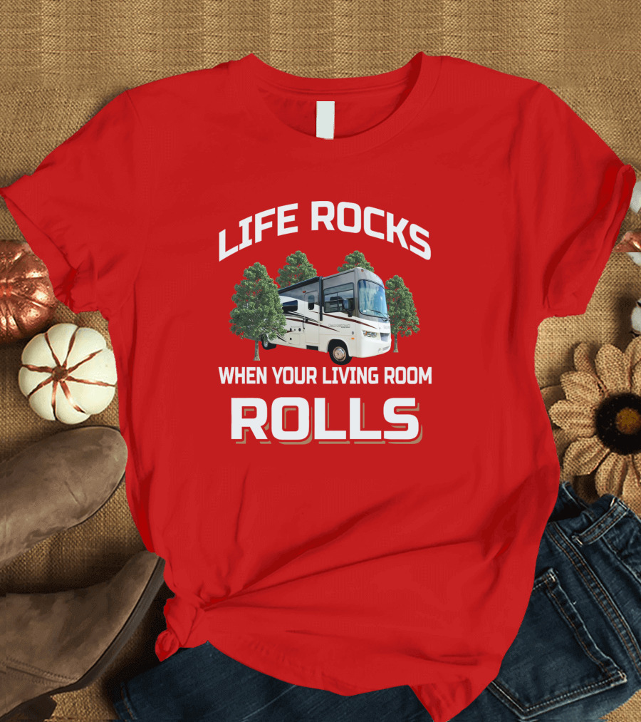 Life Rocks When Your Living Room Rolls RV Camper T-Shirt