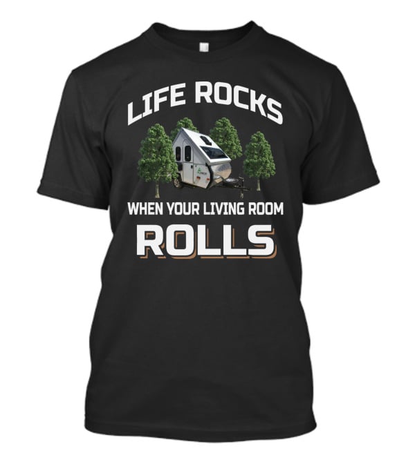 Life Rocks When Your Living Room Rolls Aliner Scout Lite T-Shirt