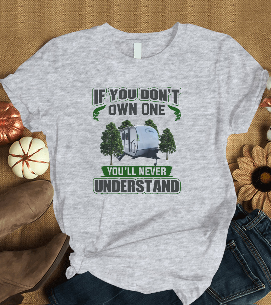 If You Don't Own One You'll Never Understand E Pro Camper T-Shirt