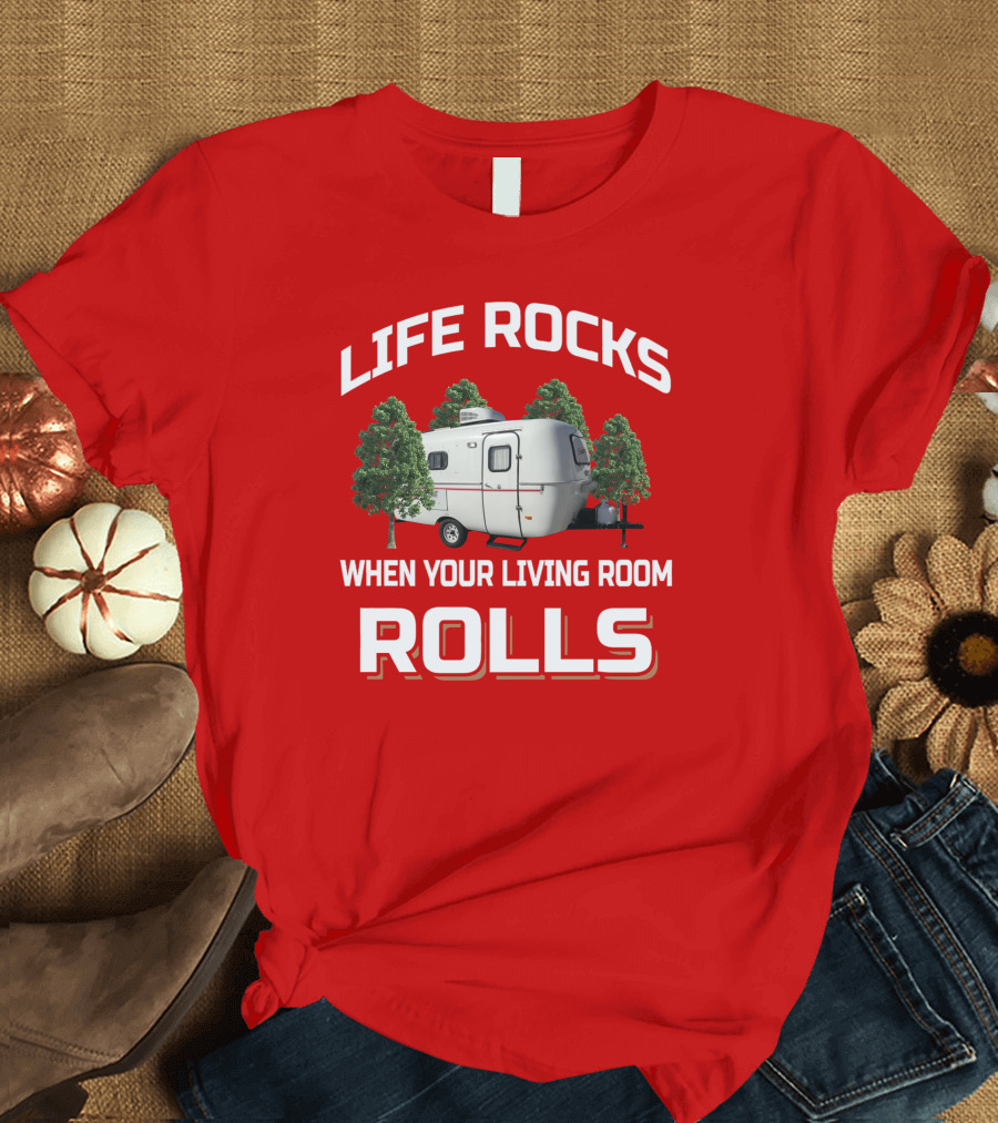 Life Rocks When Your Living Room Rolls Camper T-Shirt