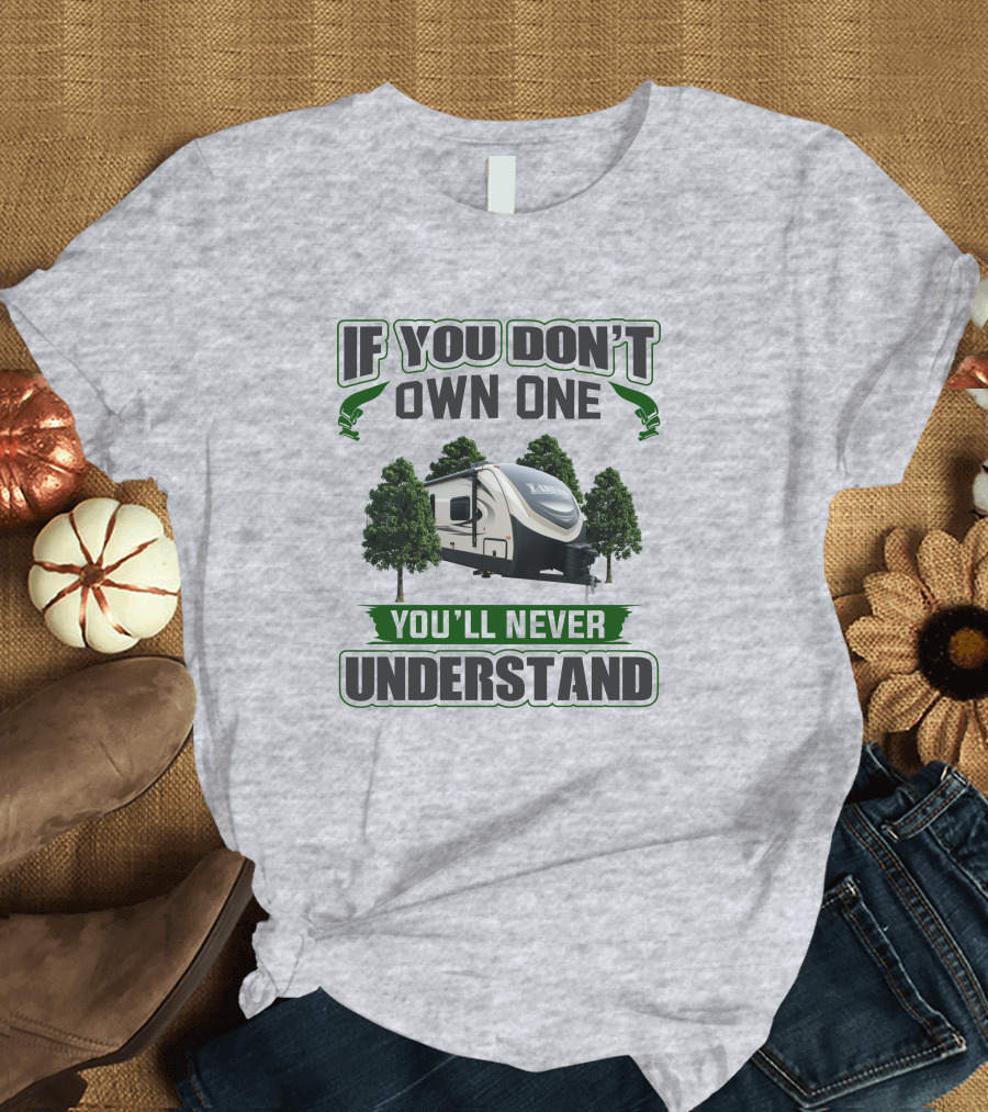 If You Don't Own One You'll Never Understand Laredo RV Trailer Camping T-Shirt