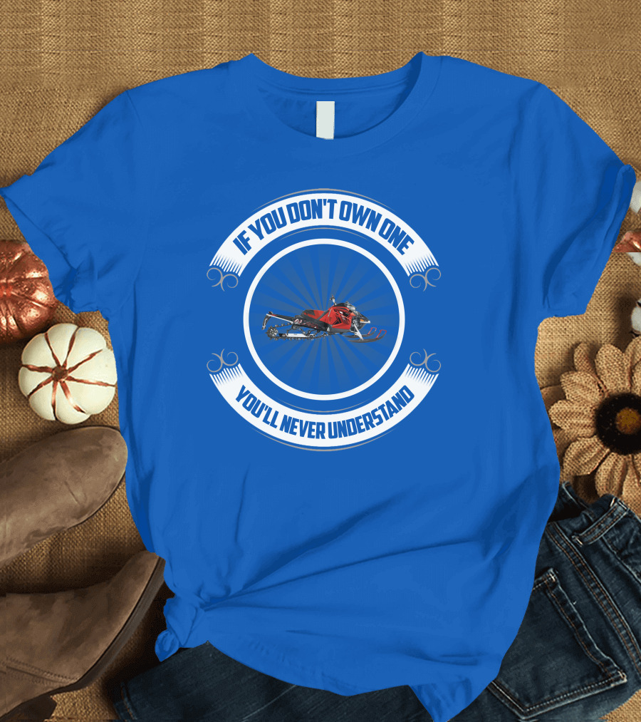 If You Don't Own One You'll Never Understand Arctic Cat T-Shirt
