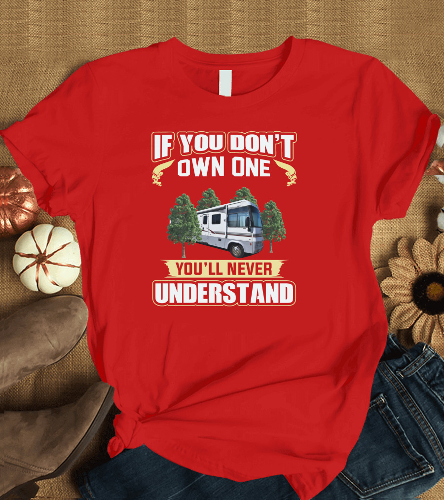 IF YOU DON'T OWN ONE YOU'LL NEVER UNDERSTAND Suncruiser RV Trees T-Shirt