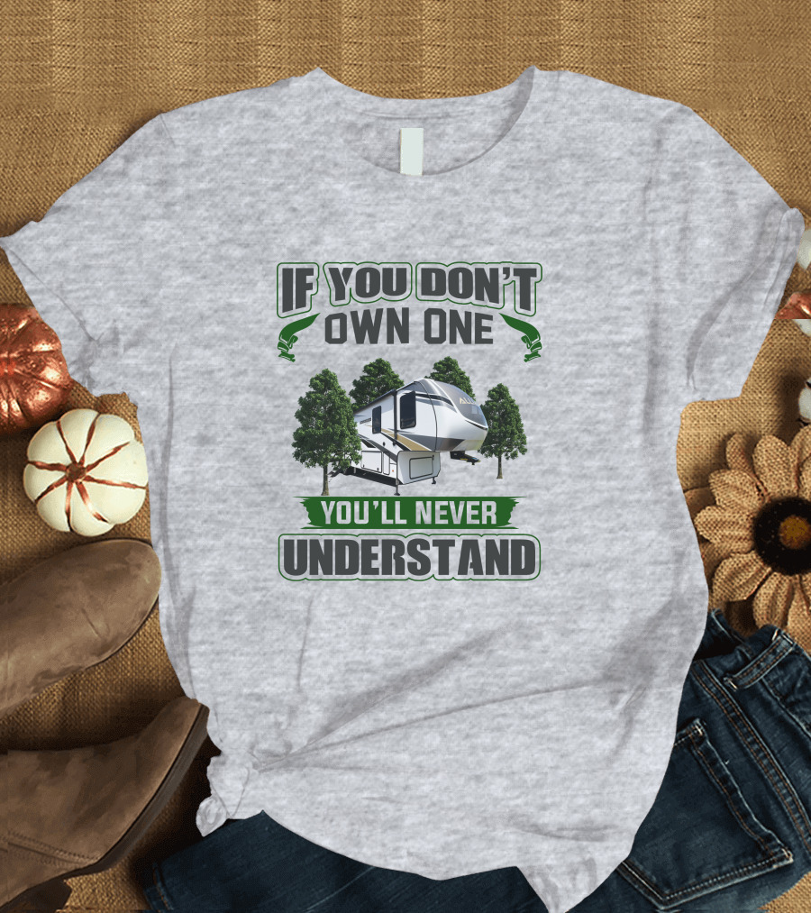 IF YOU DON'T OWN ONE YOU'LL NEVER UNDERSTAND RV ALLIANCE T-Shirt
