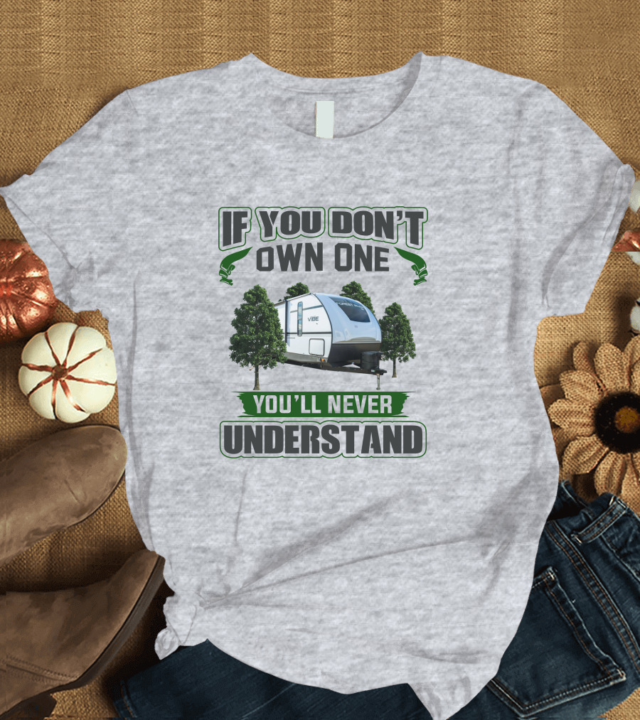If You Don't Own One You'll Never Understand Vibe Camper Trailer T-Shirt