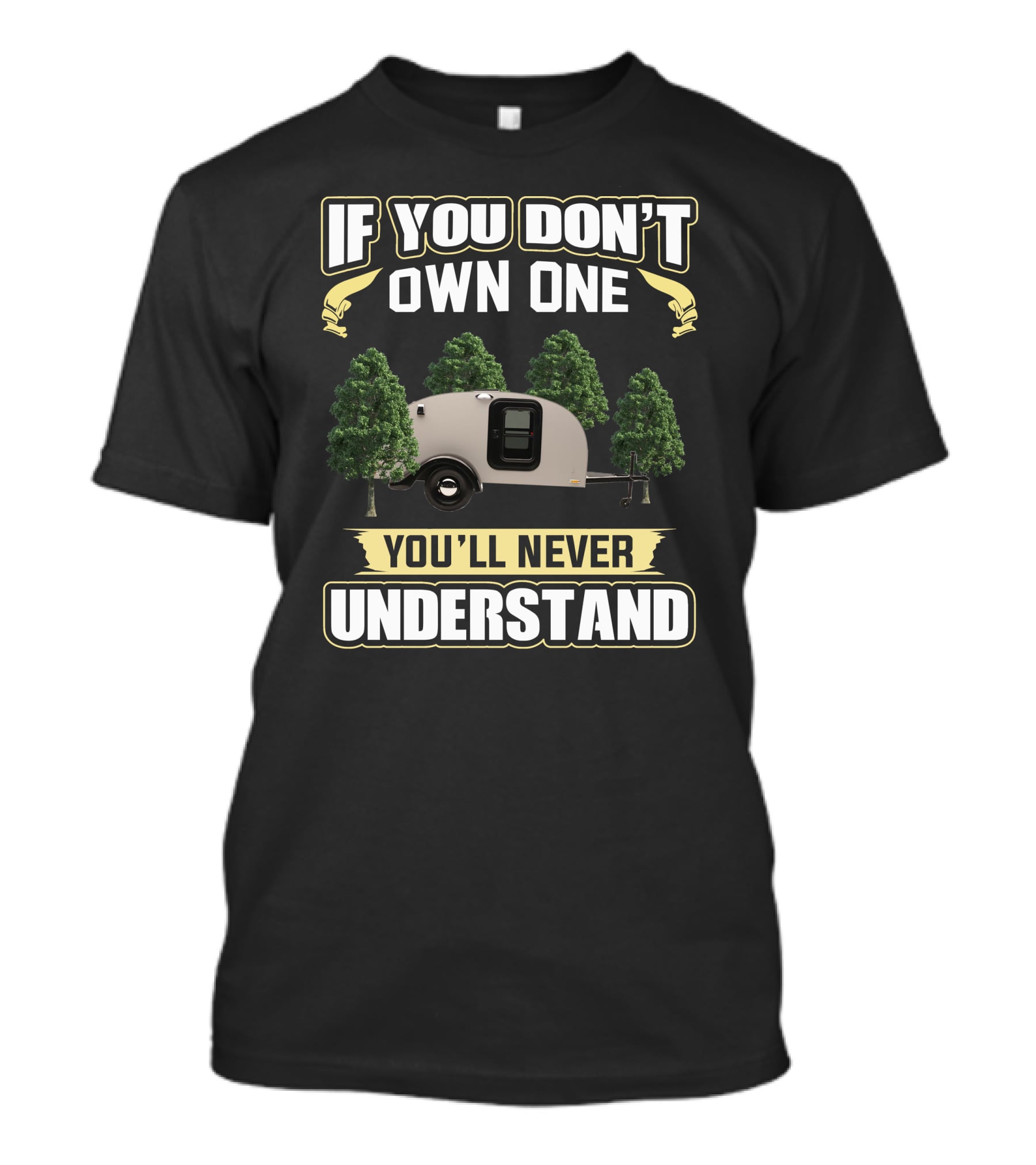 If You Don't Own One You'll Never Understand Teardrop Trailer Forest T-Shirt