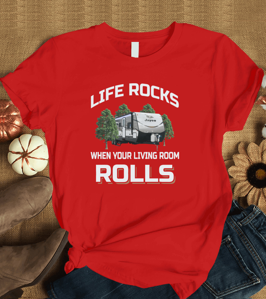 LIFE ROCKS WHEN YOUR LIVING ROOM ROLLS Jay Flight 32BHDS Jayco Camper T-Shirt
